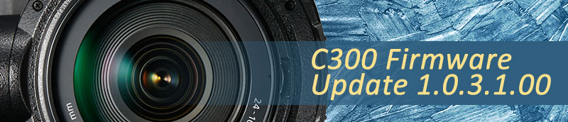 Canon C300 Mark II Releases Firmware 1.0.3.1.00